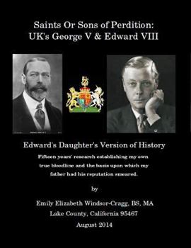 Paperback Saints or Sons of Perdition: UK's George V & Edward VIII: Edward's Daughter's Version of History Book