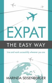 Paperback Expat the Easy Way - Live and Work Successfully Wherever You Are Book