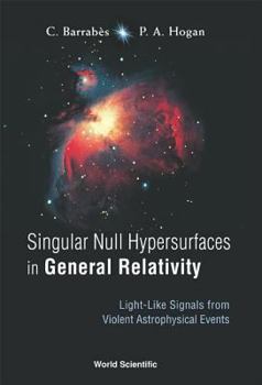 Hardcover Singular Null Hypersurfaces in General Relativity: Light-Like Signals from Violent Astrophysical Events Book