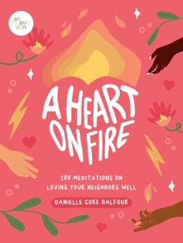 Hardcover A Heart on Fire: 100 Meditations on Loving Your Neighbors Well Book