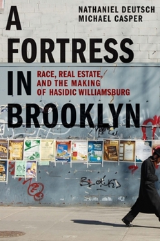 Hardcover A Fortress in Brooklyn: Race, Real Estate, and the Making of Hasidic Williamsburg Book