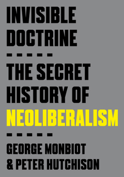 Paperback Invisible Doctrine: The Secret History of Neoliberalism Book