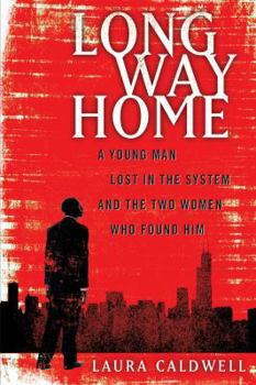 Long Way Home: A Young Man Lost in the System and the Two Women Who Found Him - Book  of the Chicago Lives