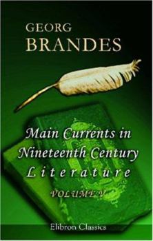 Main Currents in Nineteenth Century Literature: Volume 5: The Romantic School in France - Book  of the Hovedstrømninger i det 19de Aarhundredes Litteratur