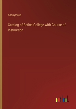 Paperback Catalog of Bethel College with Course of Instruction Book