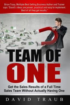 Paperback Team of One: Get the Sales Results of a Full Time Sales Team Without Actually Having One Book