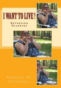 Paperback I Want to Live!: Reversing Diabetes Book