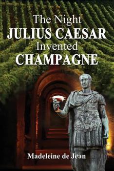 Paperback The Night Julius Caesar Invented Champagne Book