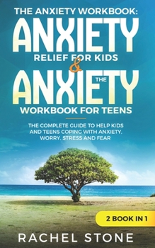 Paperback The Anxiety Workbook: Anxiety Relief for Kids & The Anxiety Workbook for Teens: The Complete Guide to Help Kids and Teens Coping with Anxiet Book