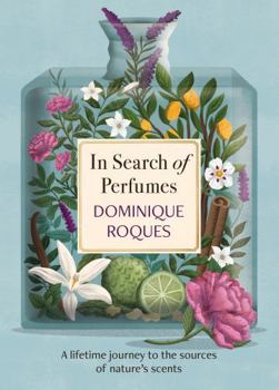 Paperback In Search of Perfumes: A lifetime journey to the sources of nature's scents Book