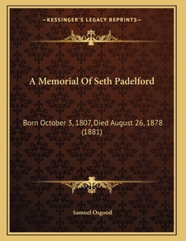A Memorial Of Seth Padelford: Born October 3, 1807, Died August 26, 1878