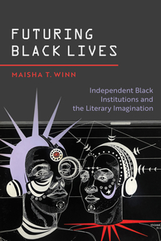 Paperback Futuring Black Lives: Independent Black Institutions and the Literary Imagination Book