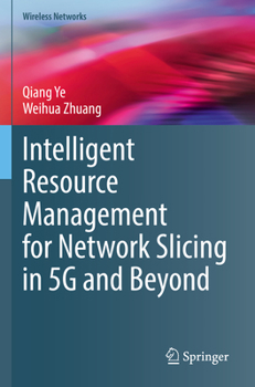 Intelligent Resource Management for Network Slicing in 5G and Beyond (Wireless Networks)