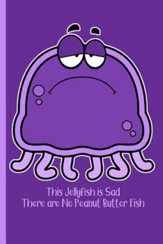 Paperback This Jellyfish is Sad There are No Peanut Butter Fish 1: Wide Ruled Notebook Book