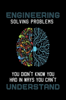 Paperback Engineering Solving Problems You Didn't Know You Had In Ways You Can't Understand: Engineering Journal, Engineer Notebook Note-Taking Planner Book
