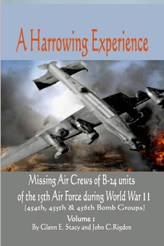 Paperback A Harrowing Experience: Missing Air Crews of B-24 units of the 15th Air Force during World War II Book