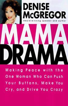 Hardcover Mama Drama: Making Peace with the One Woman Who Can Push Your Buttons, Make You Cry, and Drive You Crazy Book