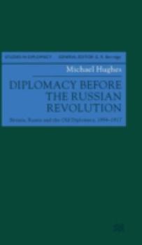 Hardcover Diplomacy Before the Russian Revolution: Britain, Russia and the Old Diplomacy, 1894-1917 Book