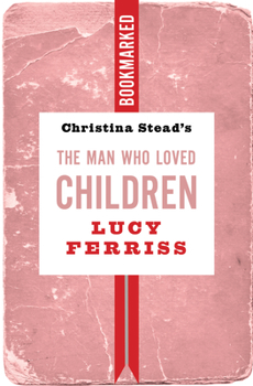 Paperback Christina Stead's the Man Who Loved Children: Bookmarked Book