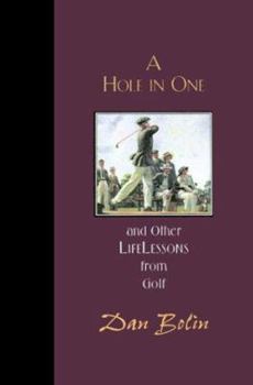 Hardcover A Hole in One: And Other Life Lessons from Golf Book