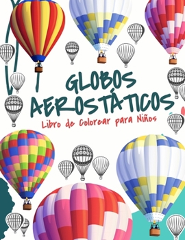 Paperback Globo Aerostático Libro de Colorear Libro para Niños: Libro para Colorear de Globos Aerostáticos para Niños y Niñas de 4 a 8 Años [Spanish] Book