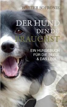 Paperback Der Hund den du brauchst: Ein Hundebuch für die Seele und das Leben [German] Book