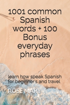 Paperback 1001 common Spanish words + 100 Bonus everyday phrases: learn how speak Spanish for beginner's and travel Book