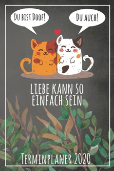 Du bist doof! Du auch! Liebe kann so einfach sein Terminplaner 2020: Jahresplaner von September 2019 bis Dezember 2020 mit Katzen Planer mit 174 ... mit glänzendem Soft Cover. (German Edition)