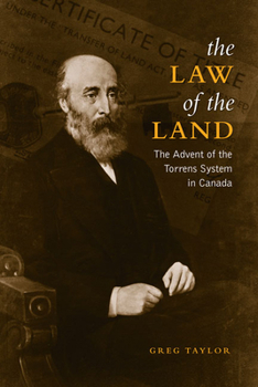 Hardcover The Law of the Land: The Advent of the Torrens System in Canada Book