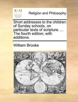 Paperback Short addresses to the children of Sunday schools, on particular texts of scripture. ... The fourth edition; with additions. Book