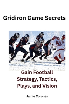 Paperback Gridiron Game Secrets: Gain Football Strategy, Tactics, Plays, and Vision Book