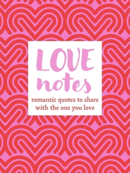 Love Notes : Romantic Quotes to Share with the One You Love