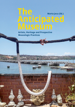 Hardcover The Anticipated Museum: Artists, Heritage and Prospective Museologic Practices Book