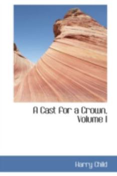 Paperback A Cast for a Crown, Volume I Book