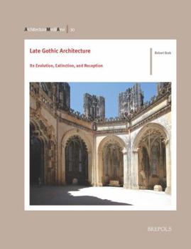 Paperback Late Gothic Architecture: Its Evolution, Extinction, and Reception Book