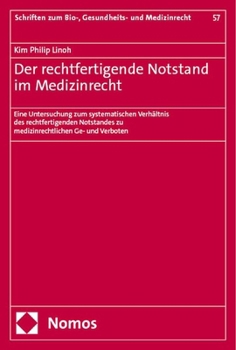 Der Rechtfertigende Notstand Im Medizinrecht: Eine Untersuchung Zum Systematischen Verhaltnis Des Rechtfertigenden Notstandes Zu Medizinrechtlichen Ge- Und Verboten (German Edition)