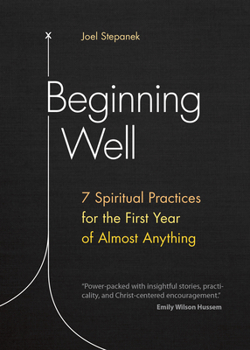 Paperback Beginning Well: 7 Spiritual Practices for the First Year of Almost Anything Book
