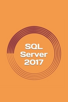 Paperback SQL Server 2017: A Practical Guide for Beginners Book