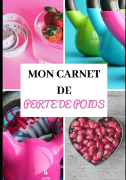 MON CARNET DE PERTE DE POIDS: Entraînements - Sèche, minceur, perte de graisses -  Diététique - Régime protéiné - Préparation physique et mentale - ... Rapide, simple et efficace - (French Edition)