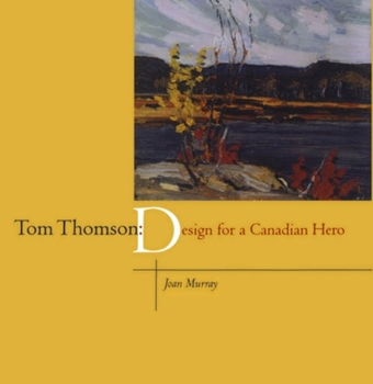 Hardcover Tom Thomson: Design for a Canadian Hero Book