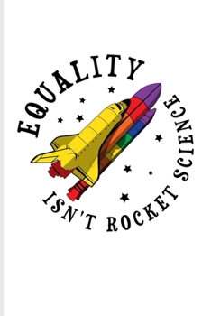 Paperback Equality Isn't Rocket Science: Rainbow Space Shuttle Undated Planner - Weekly & Monthly No Year Pocket Calendar - Medium 6x9 Softcover - For Lgbtq Ri Book