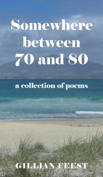 Hardcover Somewhere between 70 and 80: A collection of poems Book