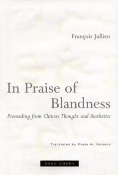 Paperback In Praise of Blandness: Proceeding from Chinese Thought and Aesthetics Book