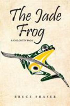 Paperback The Jade Frog: A Chilcotin Saga Book
