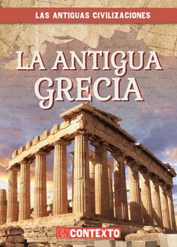 Library Binding La Antigua Grecia (Ancient Greece) [Spanish] Book