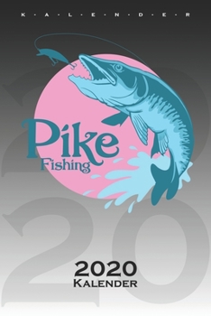 Pike Fishing Kalender 2020: Jahreskalender für Angler, Fischer und Freunde des Fischfangs (German Edition)