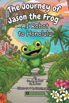 Paperback The Journey of Jason the Frog(TM) AI Robot to Honolulu Book