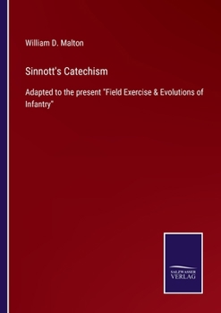 Paperback Sinnott's Catechism: Adapted to the present Field Exercise & Evolutions of Infantry Book