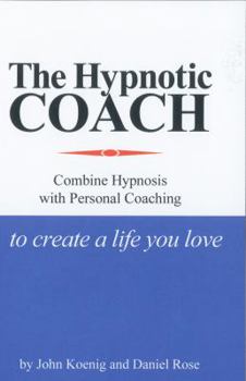 Paperback The Hypnotic Coach: Combine Hypnosis with Personal Coaching to Create a Life You Love Book