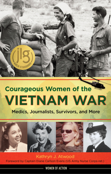 Hardcover Courageous Women of the Vietnam War: Medics, Journalists, Survivors, and More Volume 21 Book